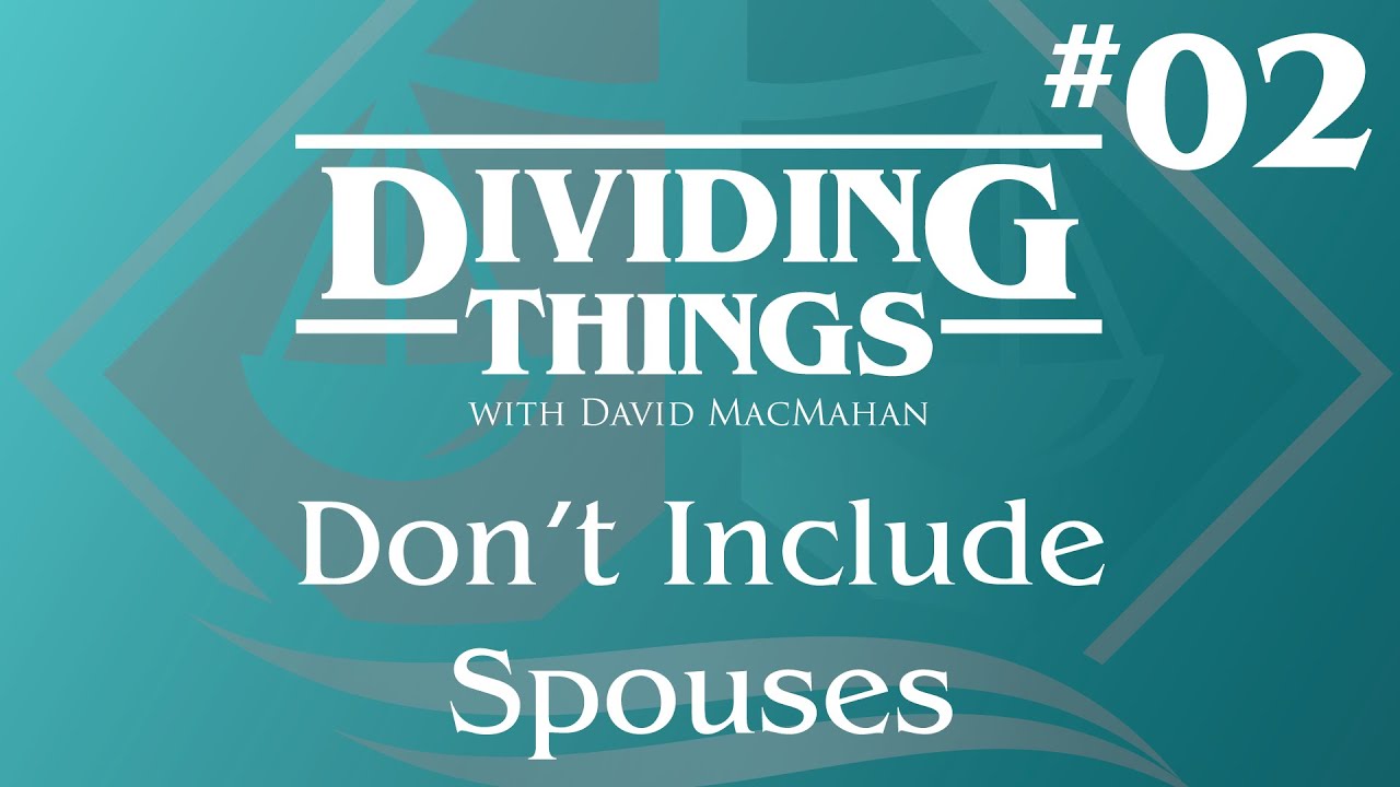 Don’t Include Spouses | Dividing Things #2