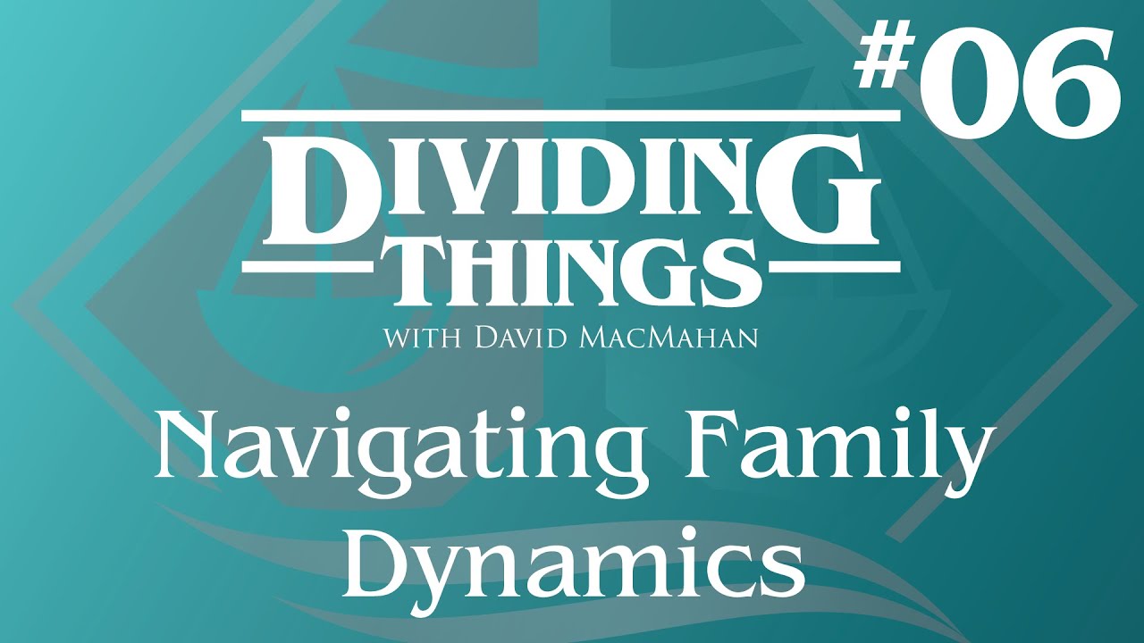 Navigating Family Dynamics | Dividing Things #6